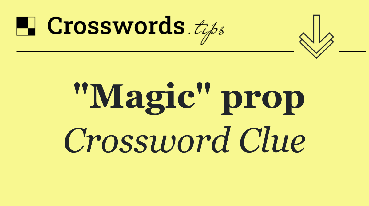 "Magic" prop