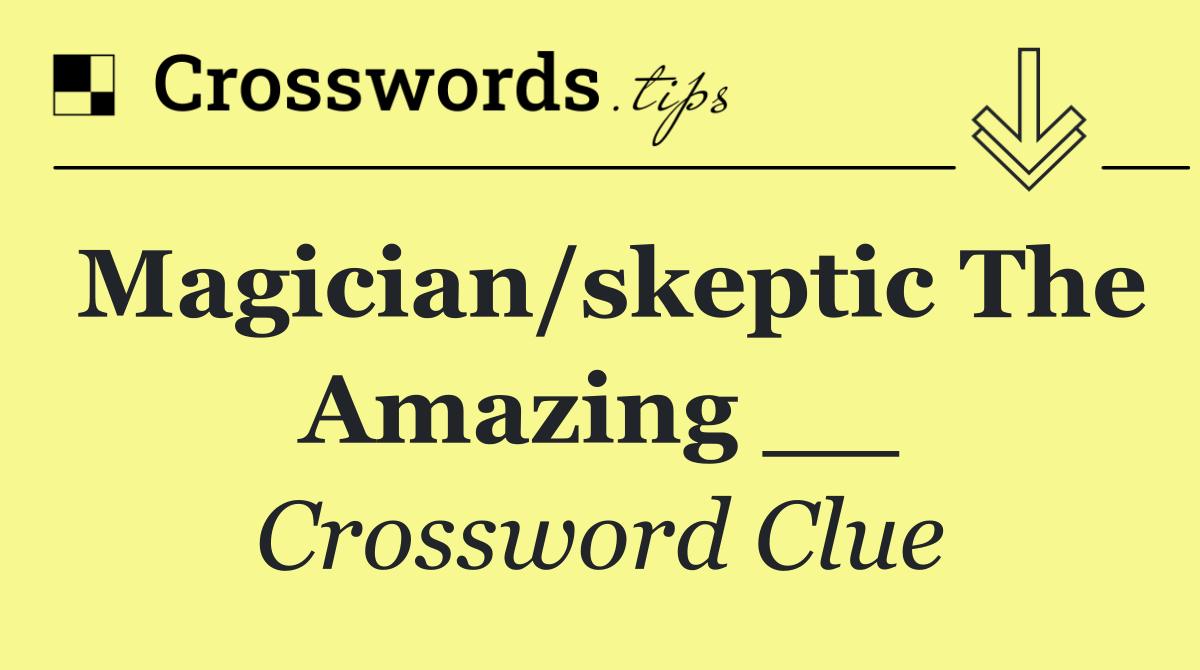 Magician/skeptic The Amazing __