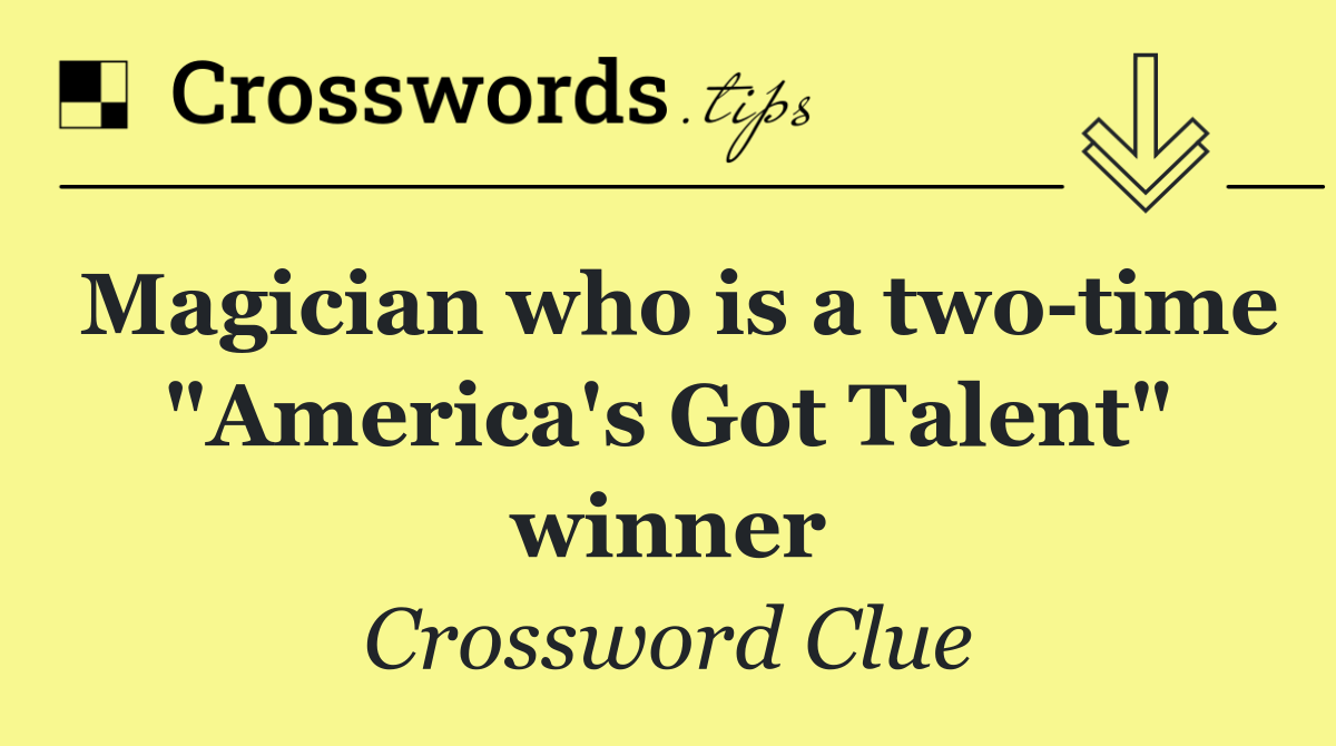 Magician who is a two time "America's Got Talent" winner