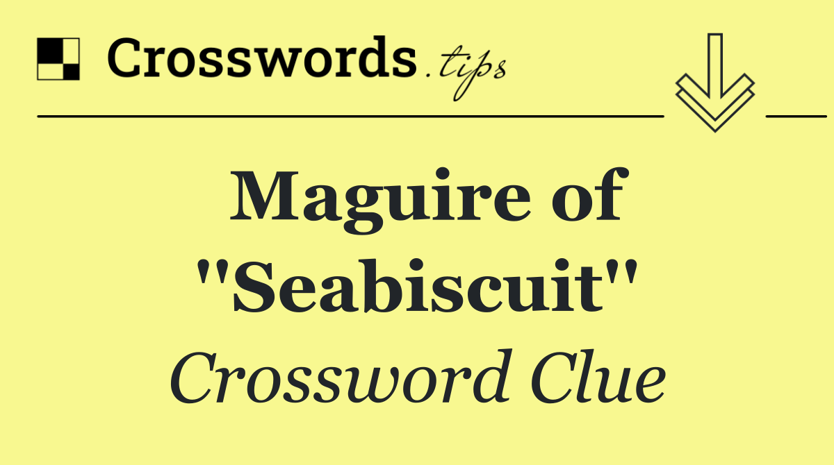 Maguire of ''Seabiscuit''