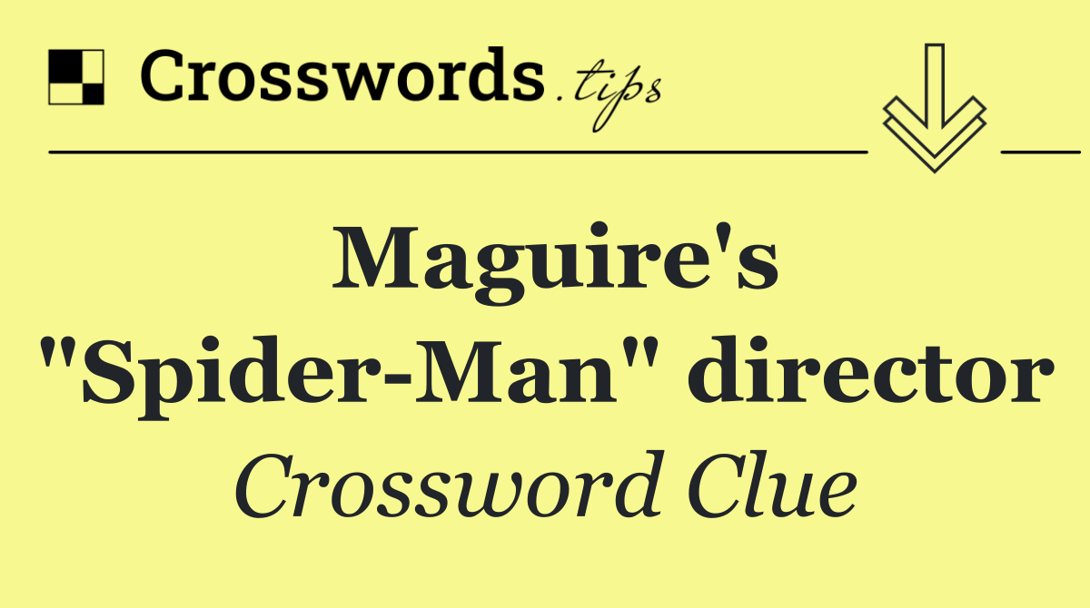 Maguire's "Spider Man" director