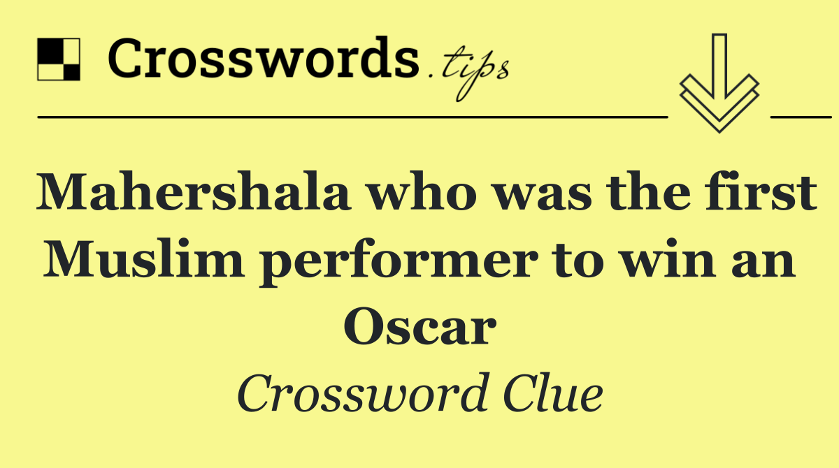 Mahershala who was the first Muslim performer to win an Oscar