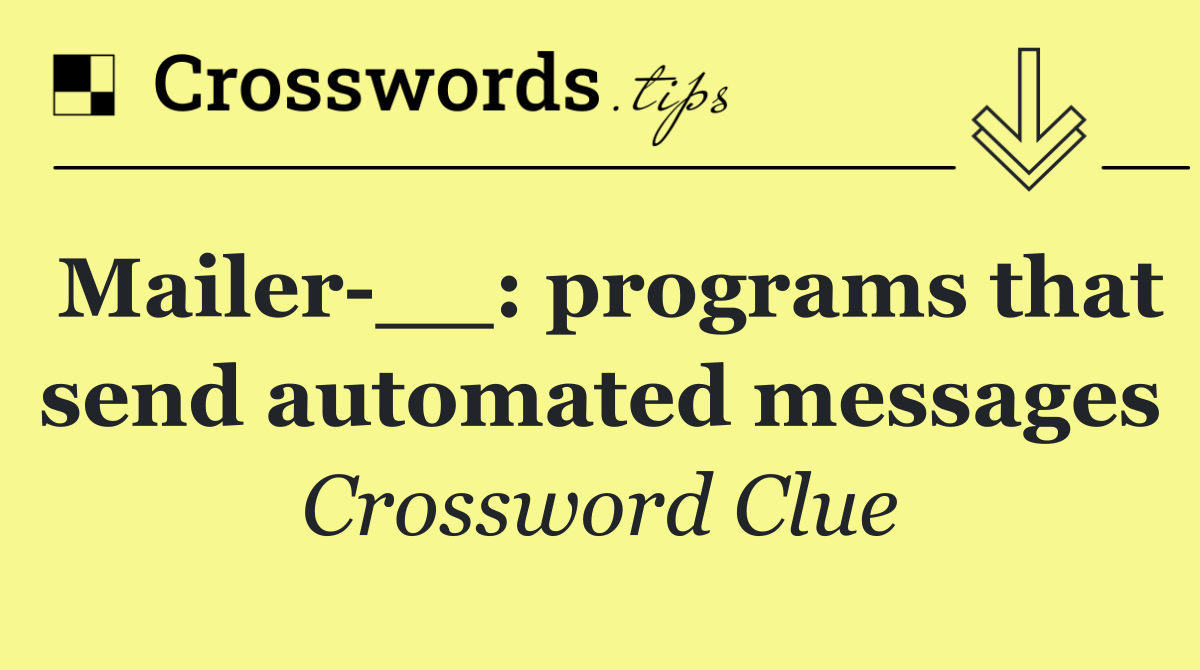 Mailer __: programs that send automated messages