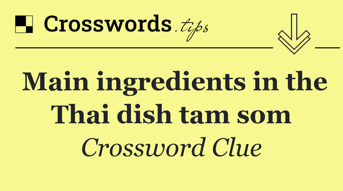 Main ingredients in the Thai dish tam som