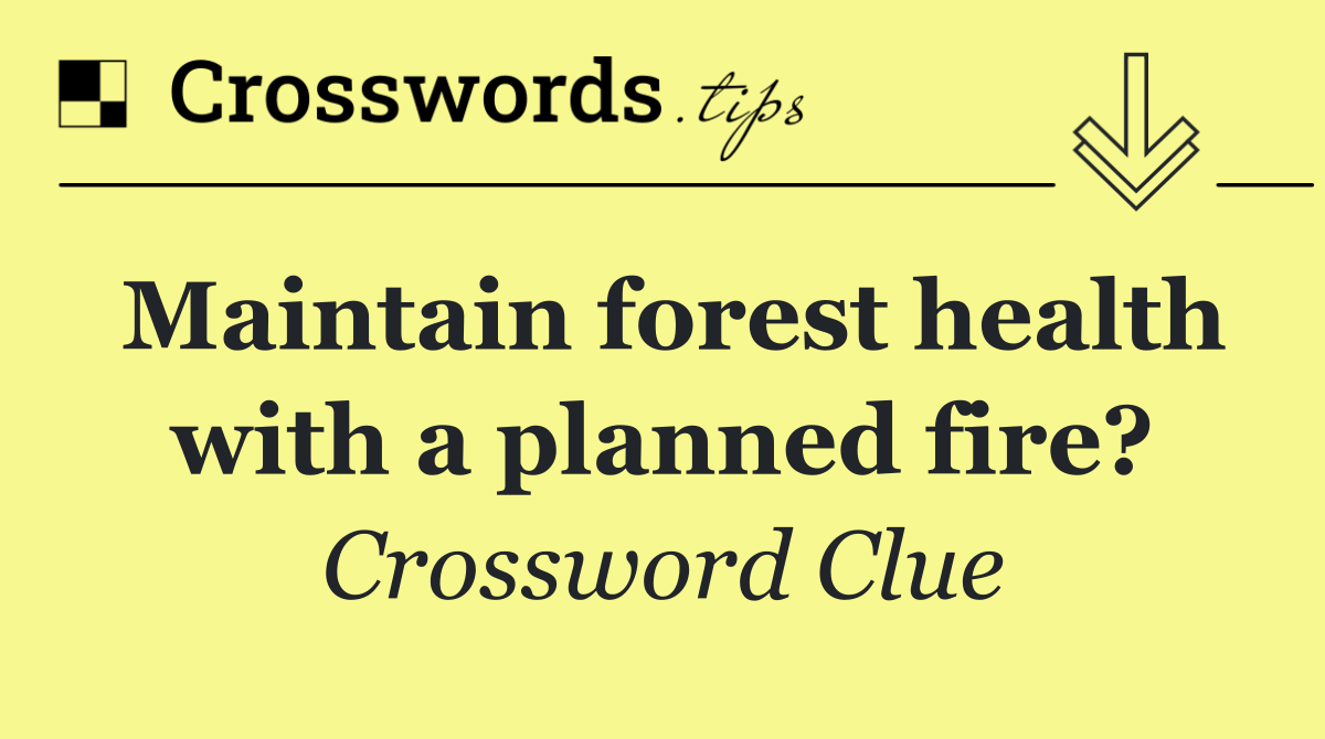 Maintain forest health with a planned fire?