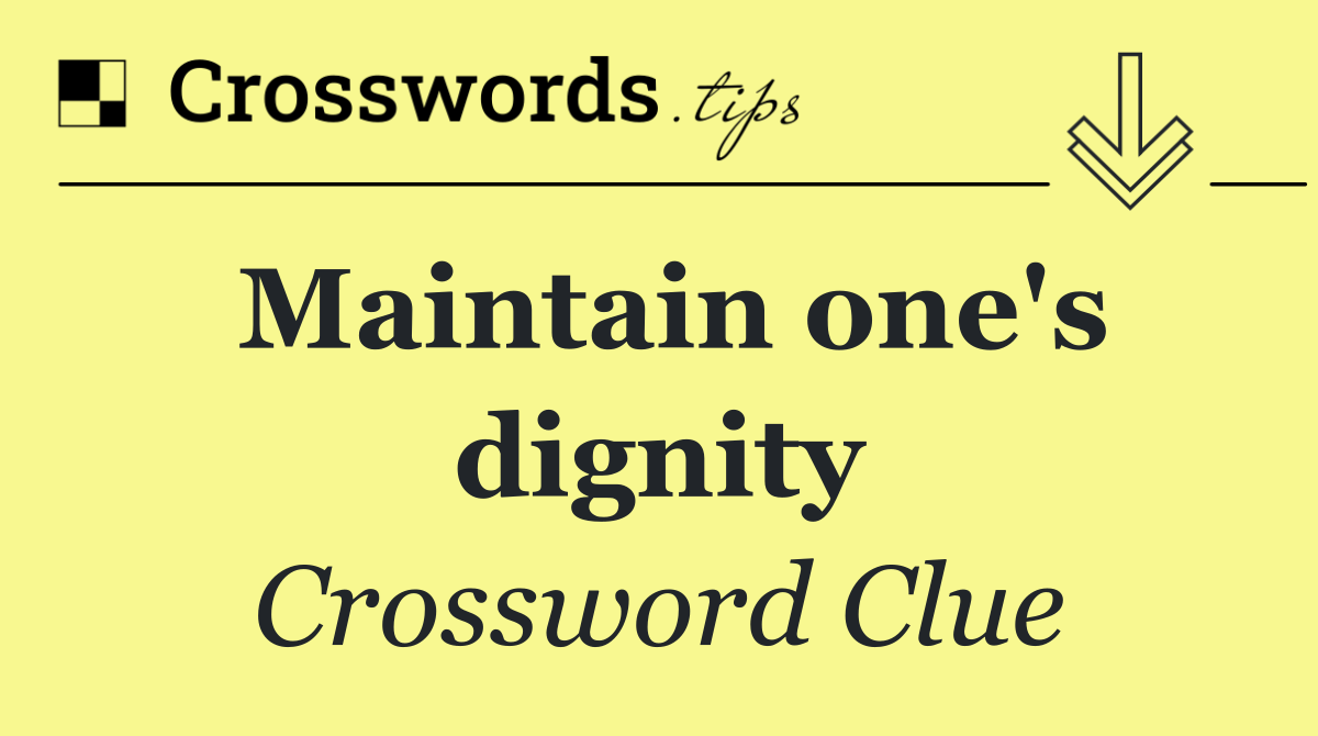 Maintain one's dignity