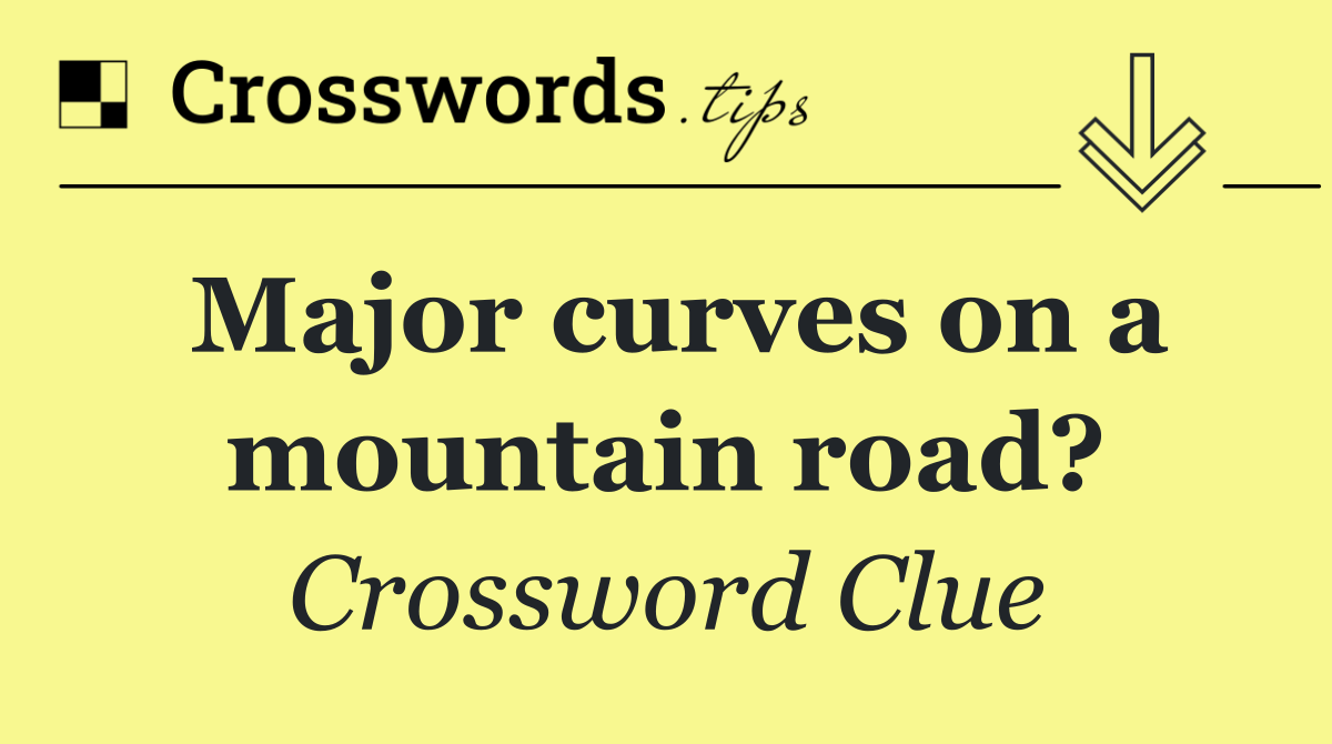 Major curves on a mountain road?