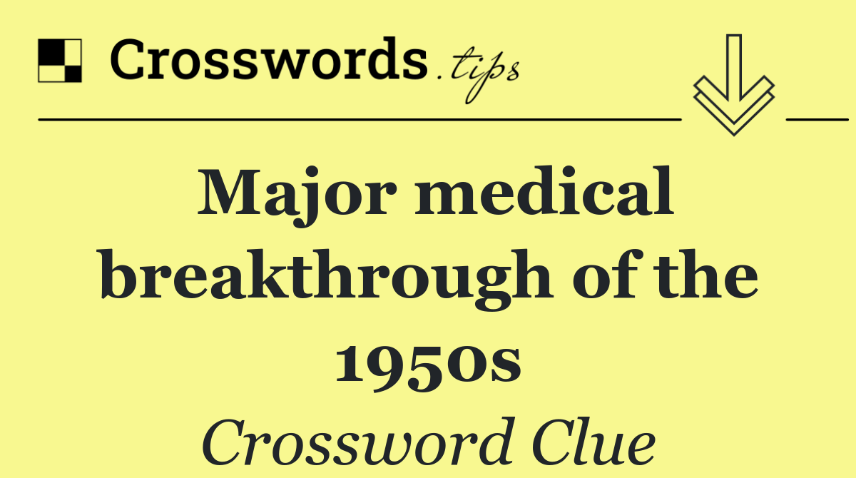 Major medical breakthrough of the 1950s