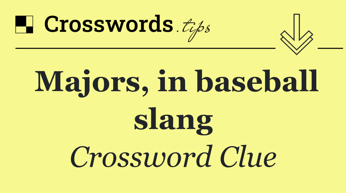 Majors, in baseball slang