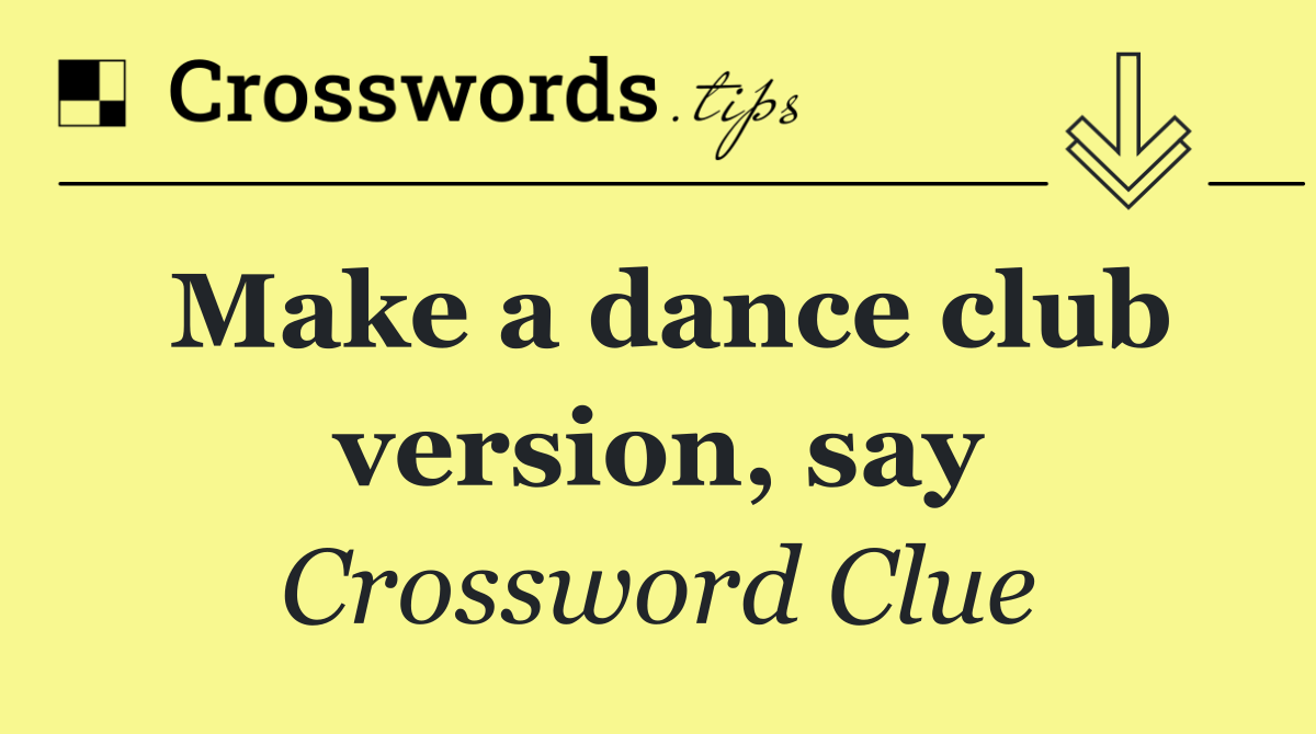 Make a dance club version, say