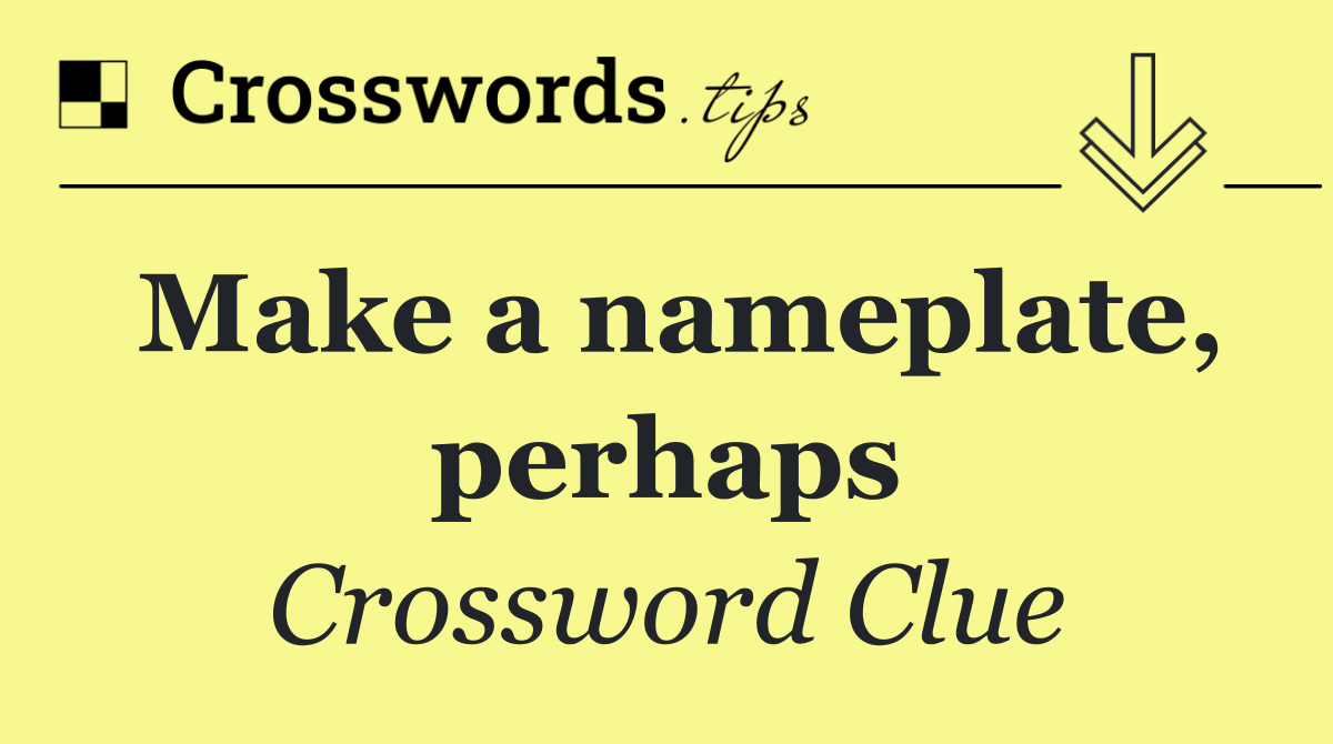 Make a nameplate, perhaps
