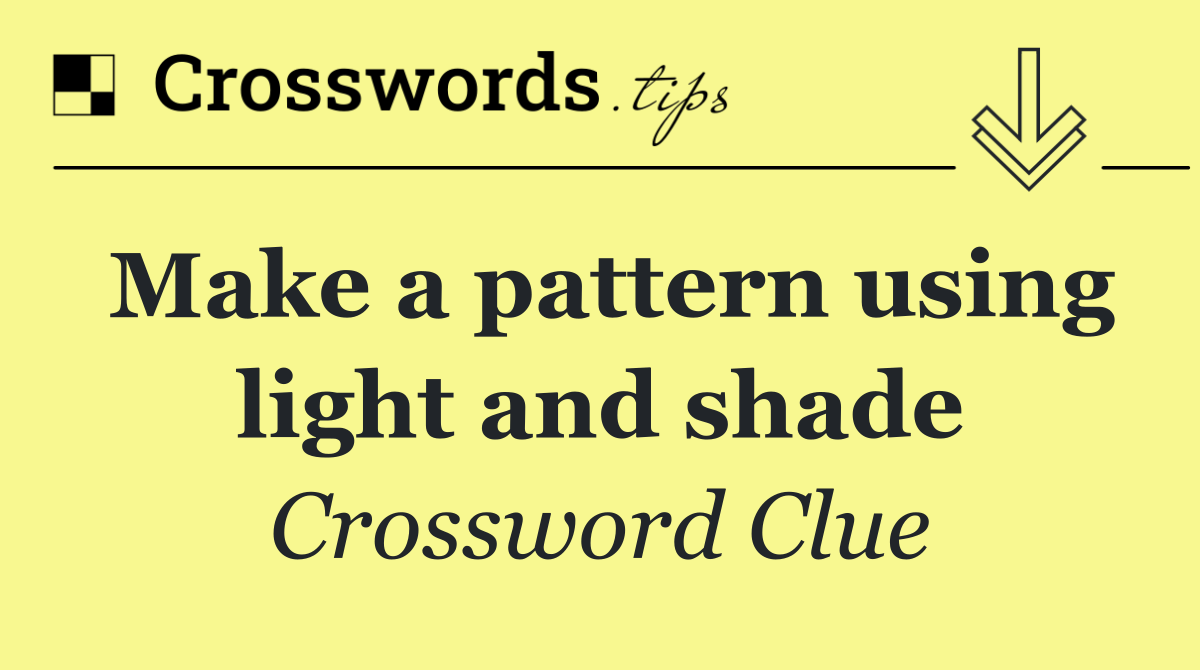 Make a pattern using light and shade