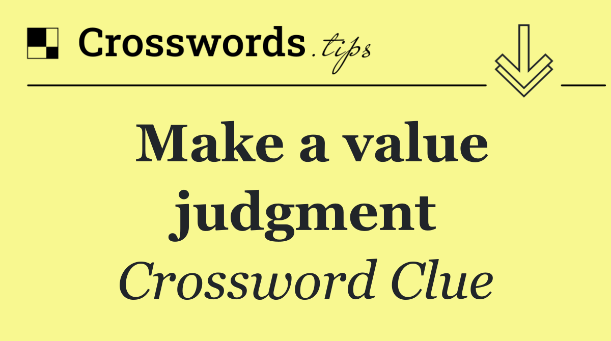 Make a value judgment