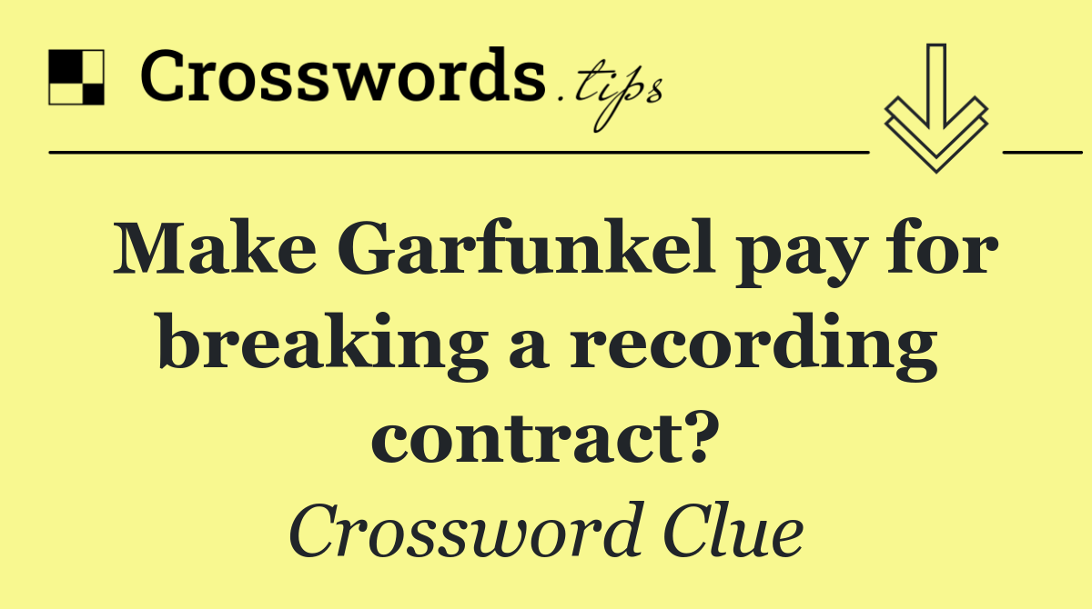Make Garfunkel pay for breaking a recording contract?
