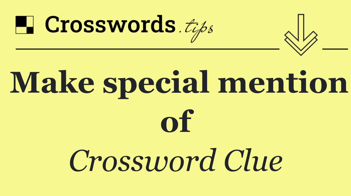 Make special mention of