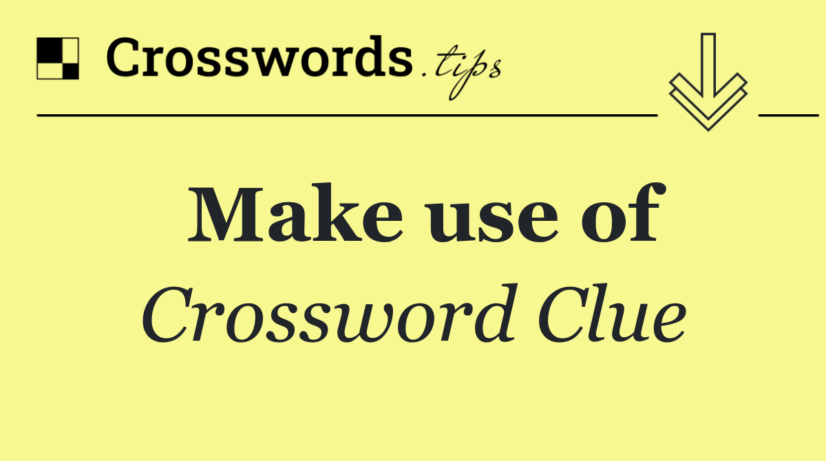 Make use (of)