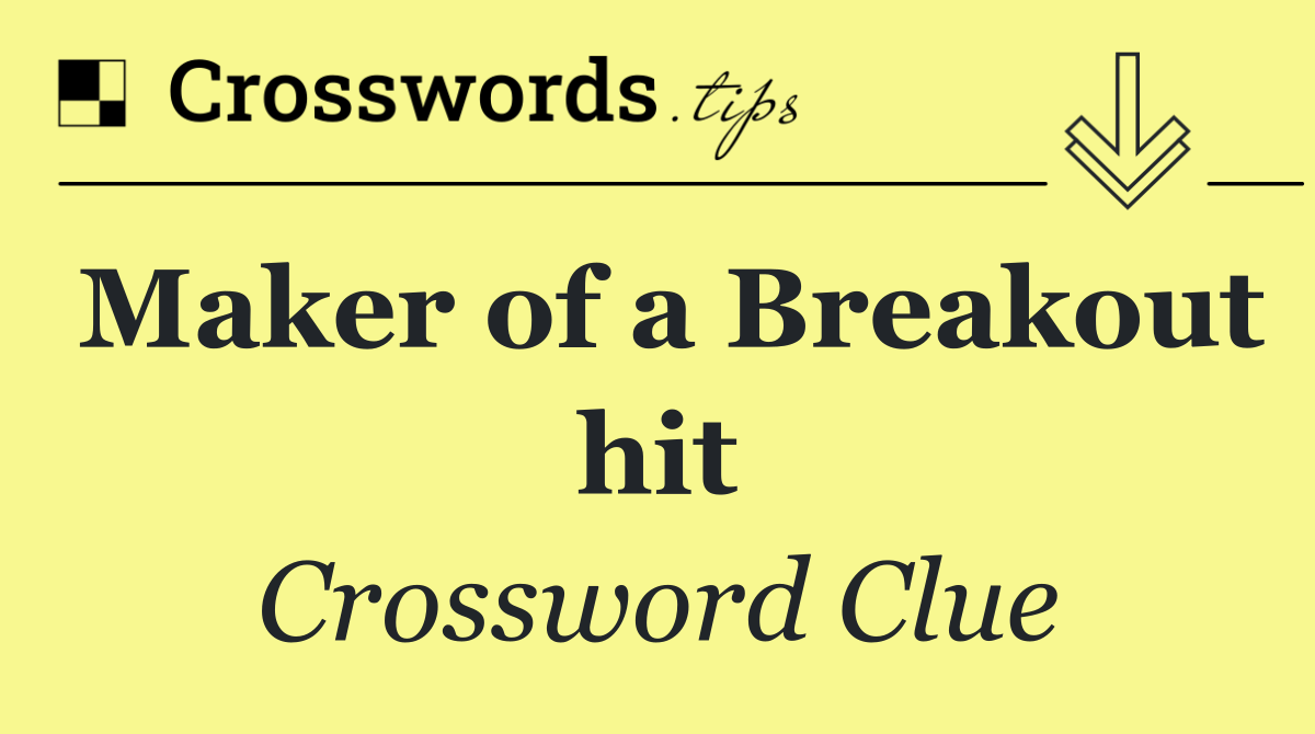 Maker of a Breakout hit