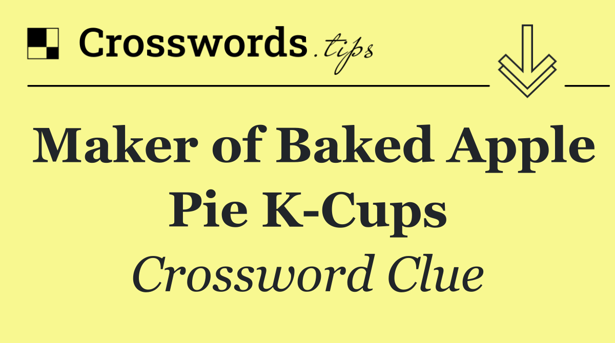 Maker of Baked Apple Pie K Cups