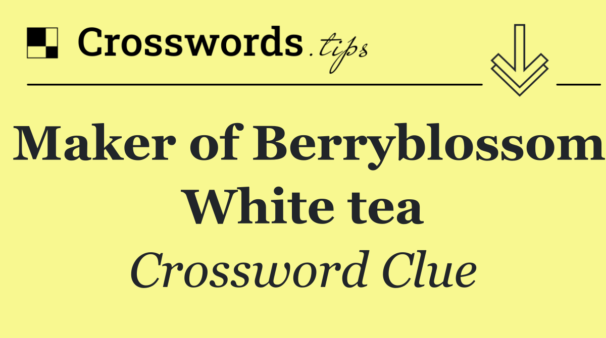 Maker of Berryblossom White tea