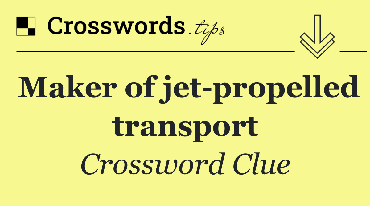 Maker of jet propelled transport
