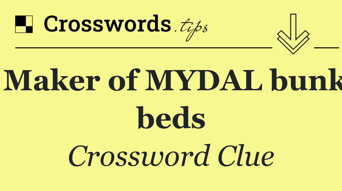 Maker of MYDAL bunk beds