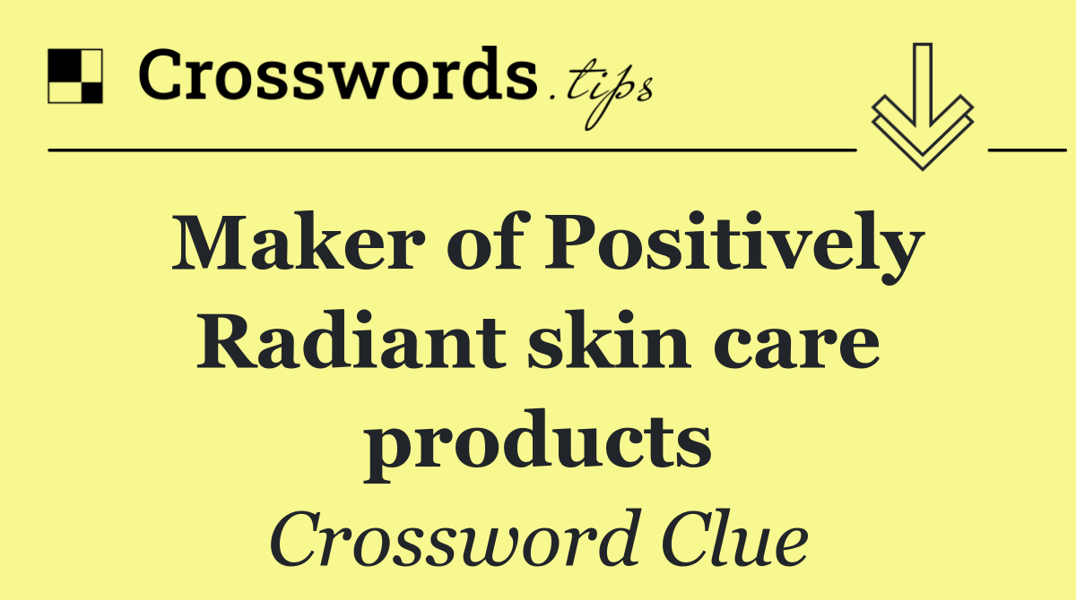 Maker of Positively Radiant skin care products