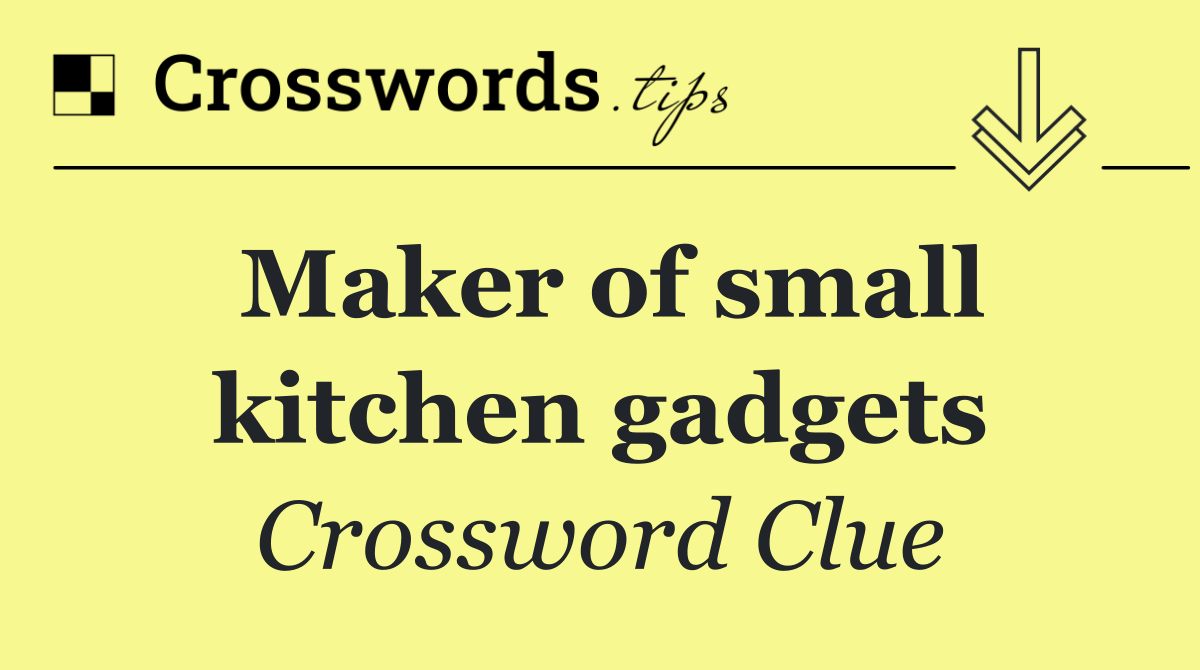 Maker of small kitchen gadgets