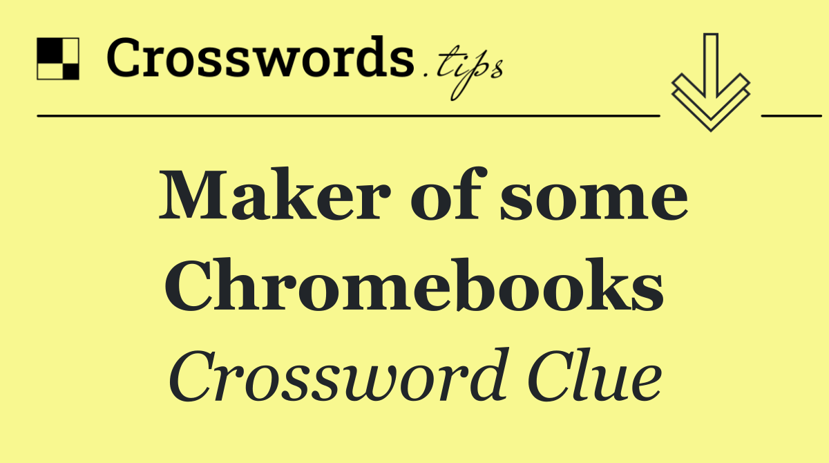 Maker of some Chromebooks