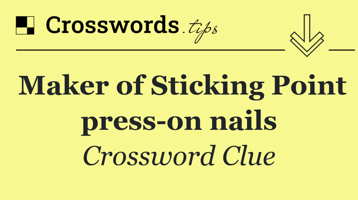 Maker of Sticking Point press on nails