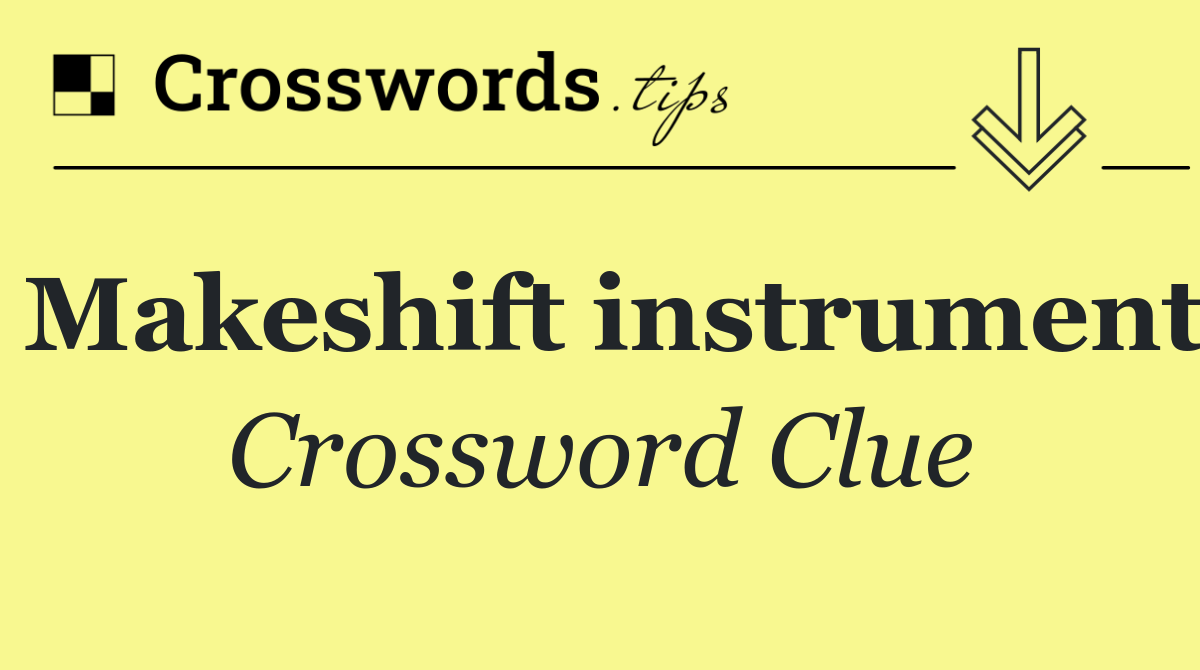 Makeshift instrument