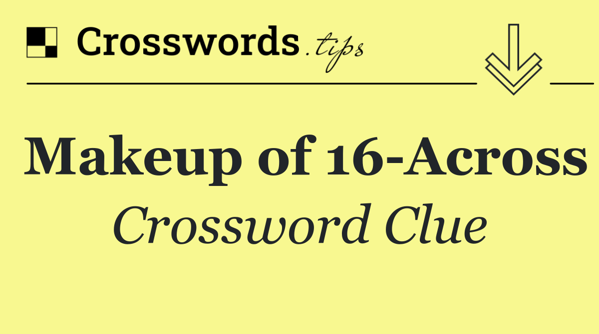 Makeup of 16 Across