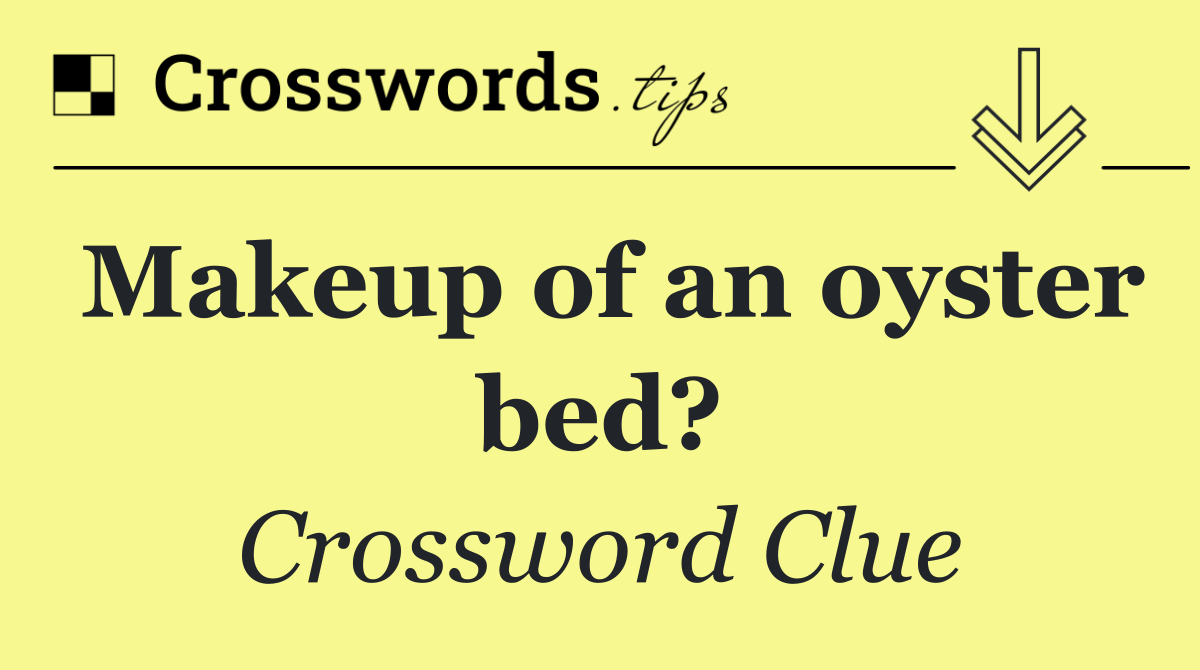 Makeup of an oyster bed?