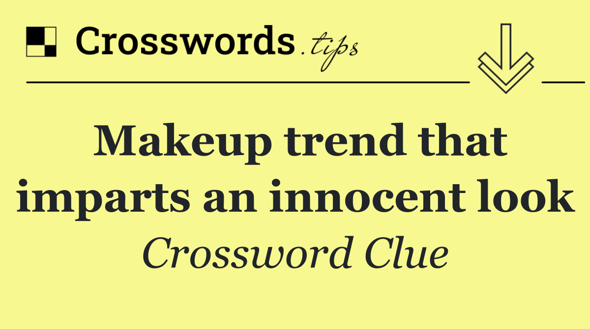 Makeup trend that imparts an innocent look