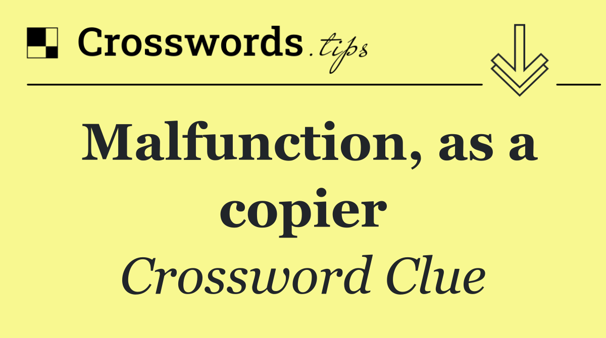 Malfunction, as a copier