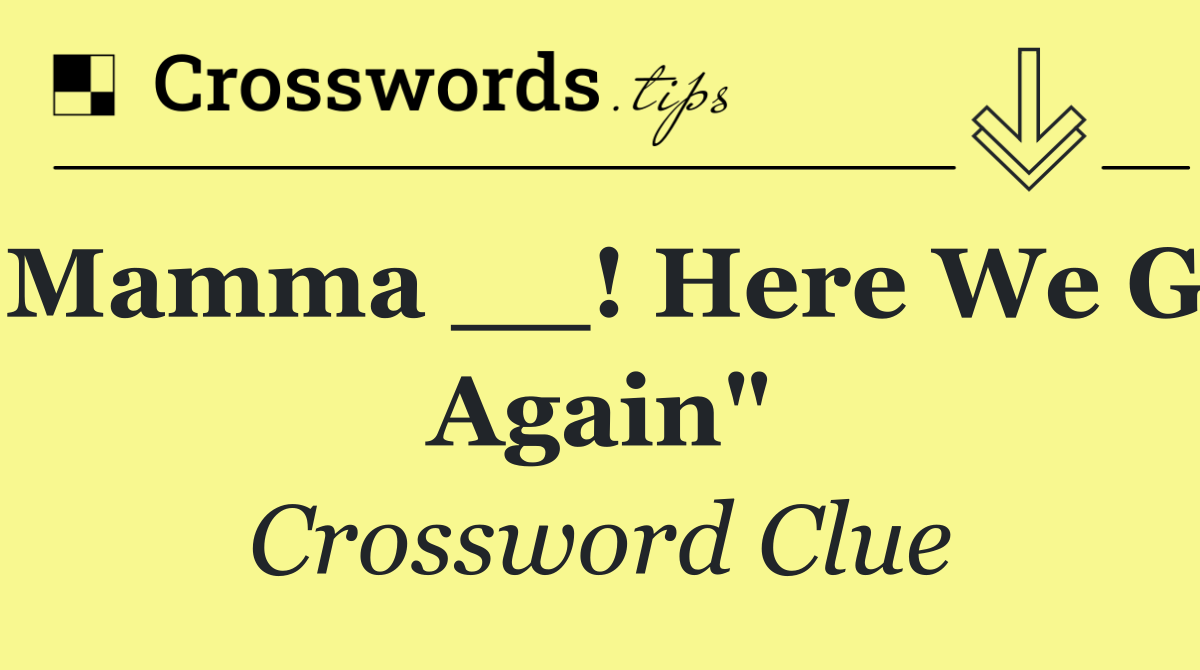 "Mamma __! Here We Go Again"