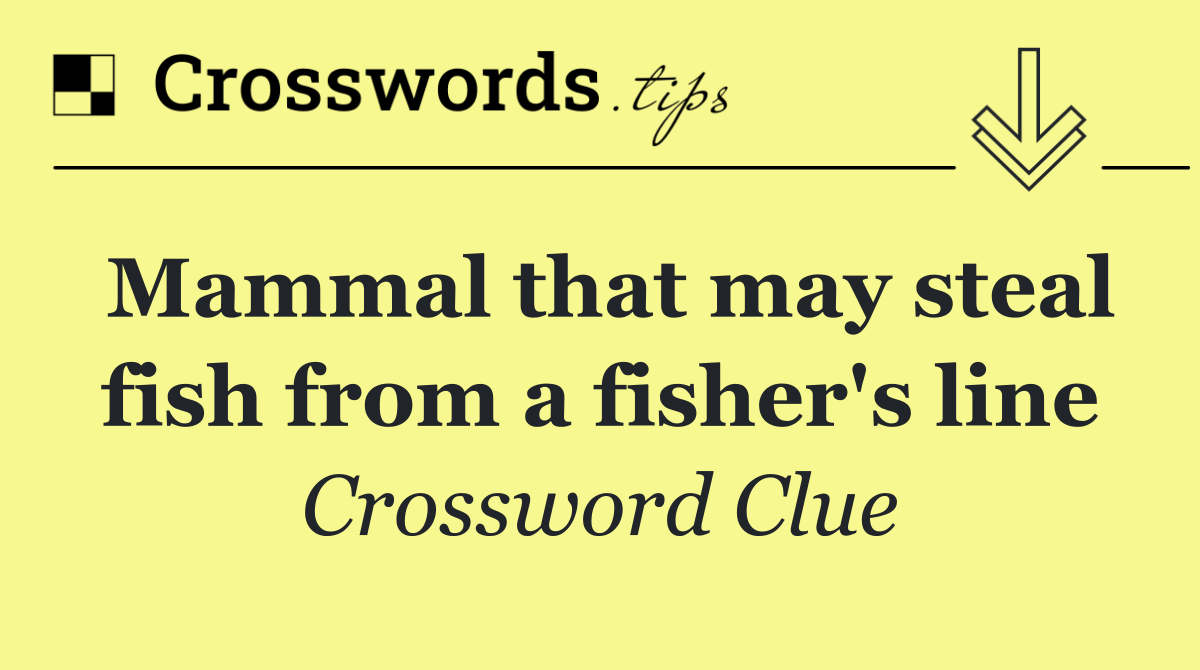 Mammal that may steal fish from a fisher's line