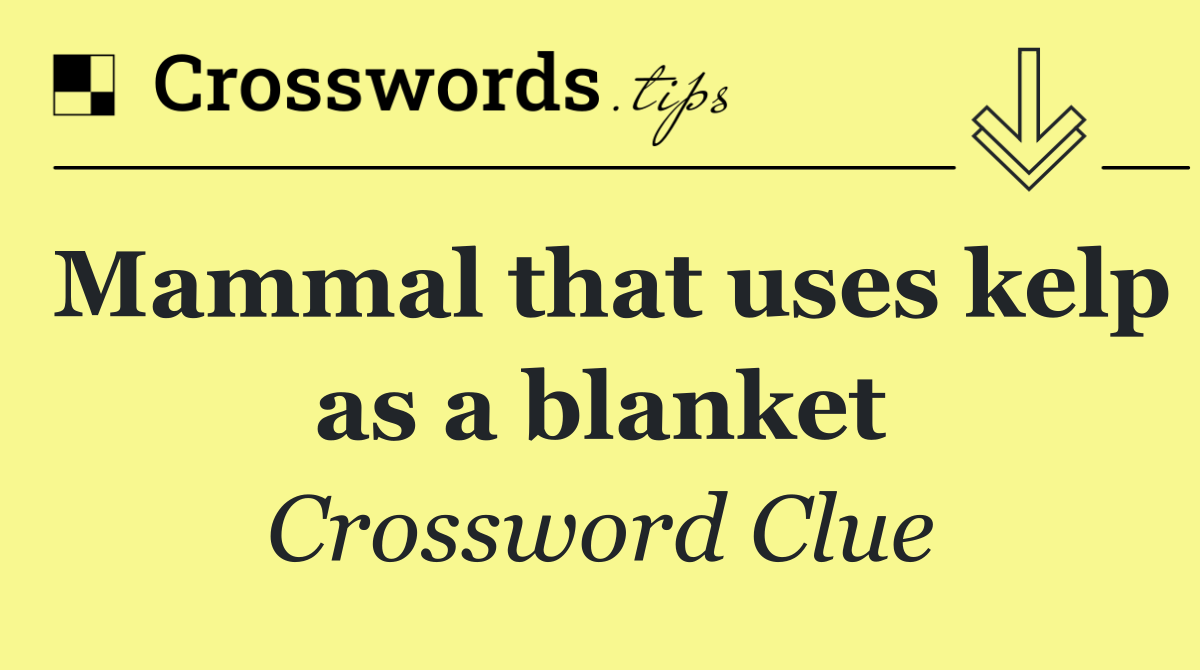 Mammal that uses kelp as a blanket