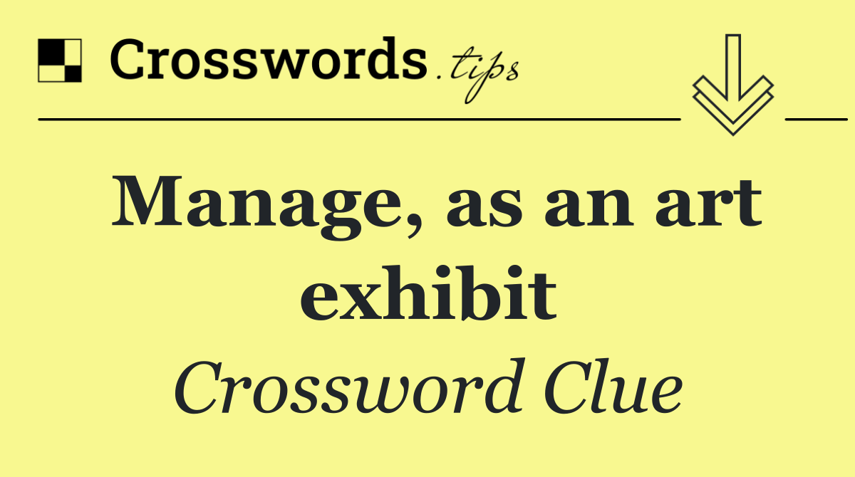 Manage, as an art exhibit
