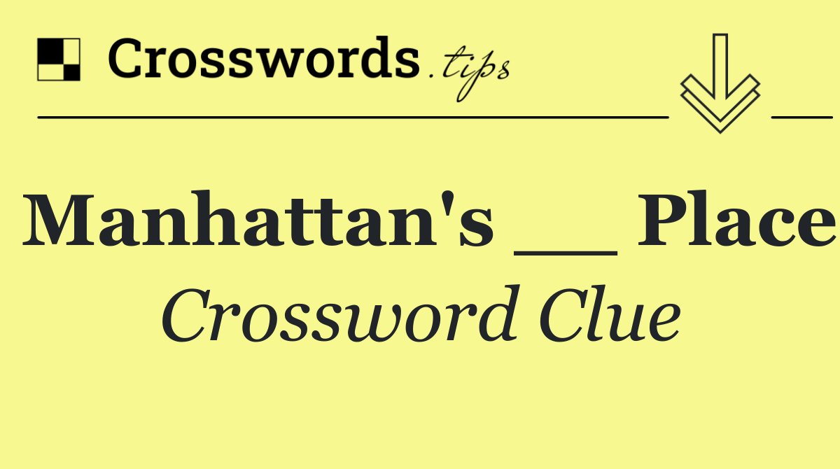 Manhattan's __ Place