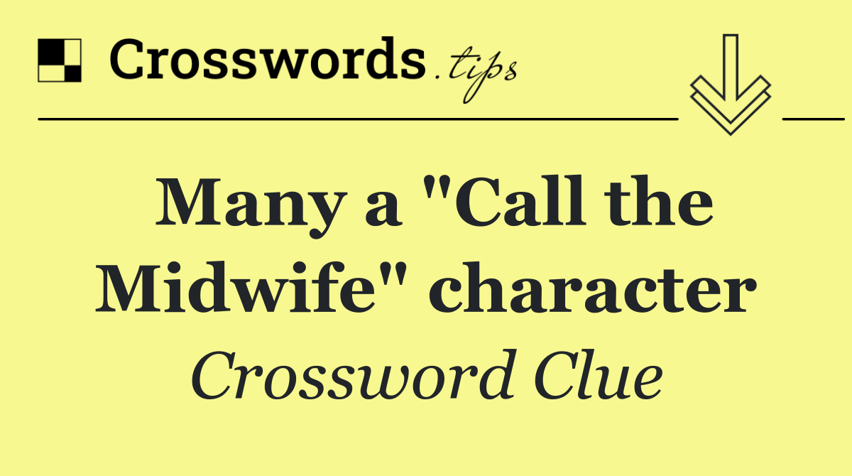 Many a "Call the Midwife" character