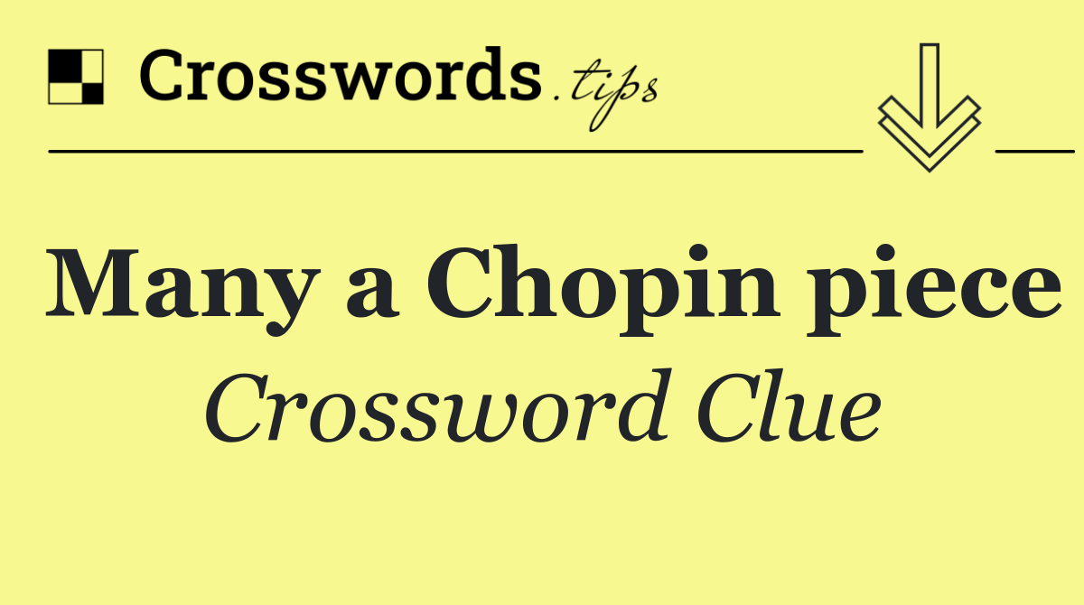 Many a Chopin piece