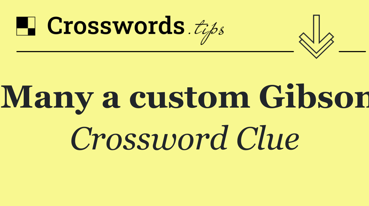 Many a custom Gibson