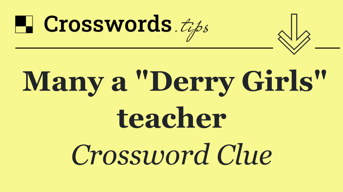 Many a "Derry Girls" teacher