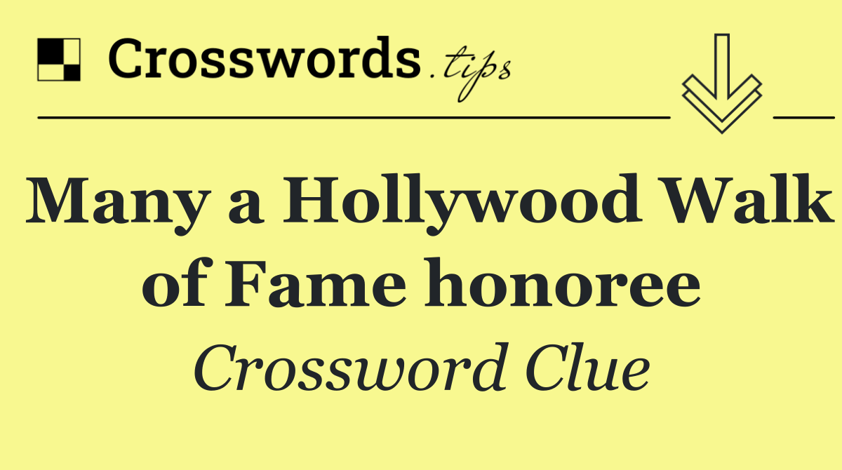 Many a Hollywood Walk of Fame honoree