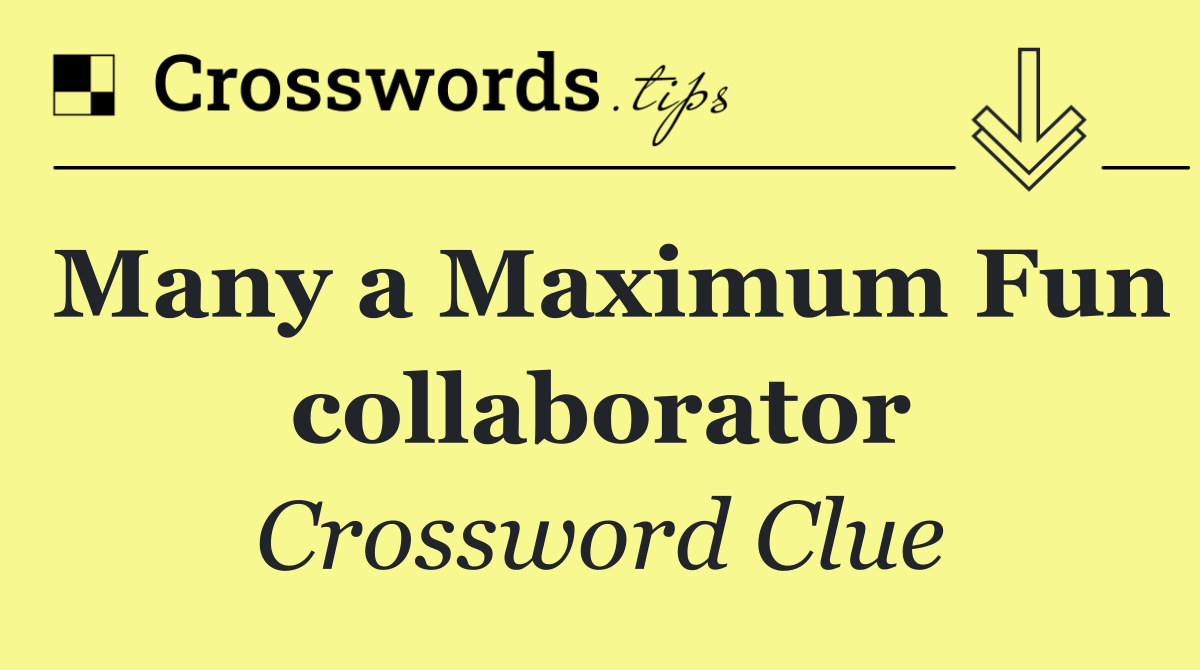 Many a Maximum Fun collaborator
