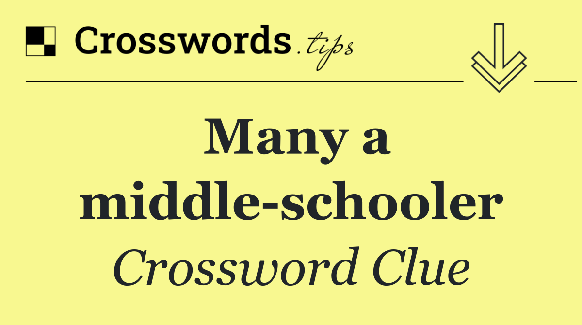 Many a middle schooler