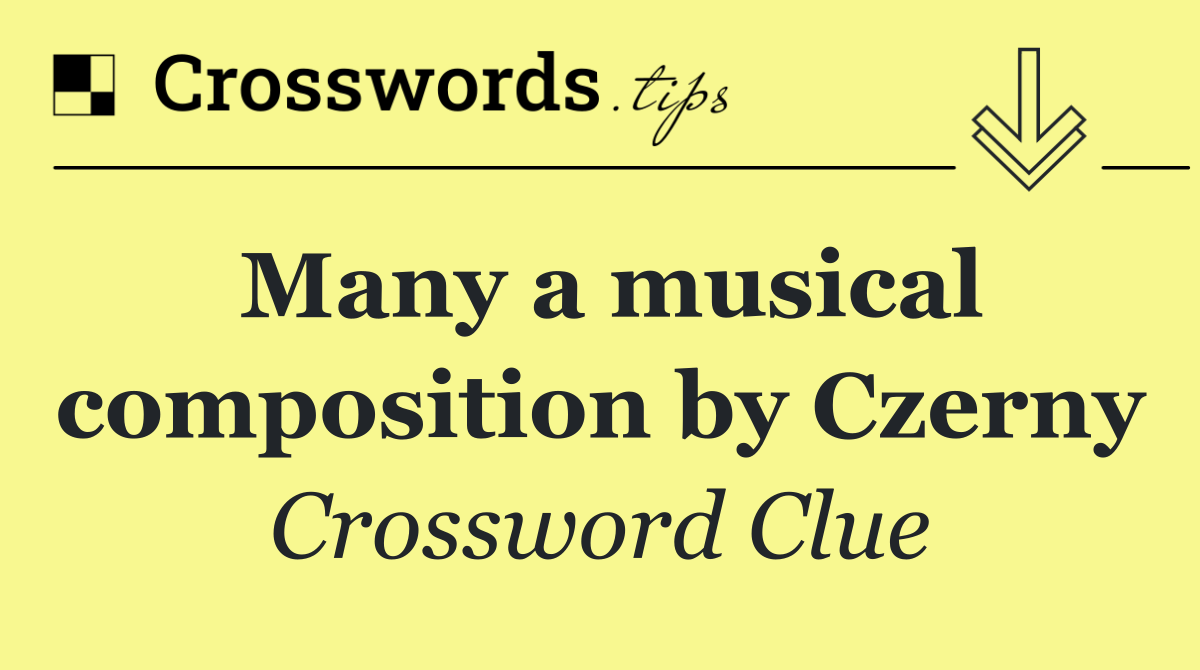 Many a musical composition by Czerny