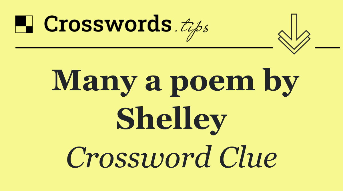 Many a poem by Shelley