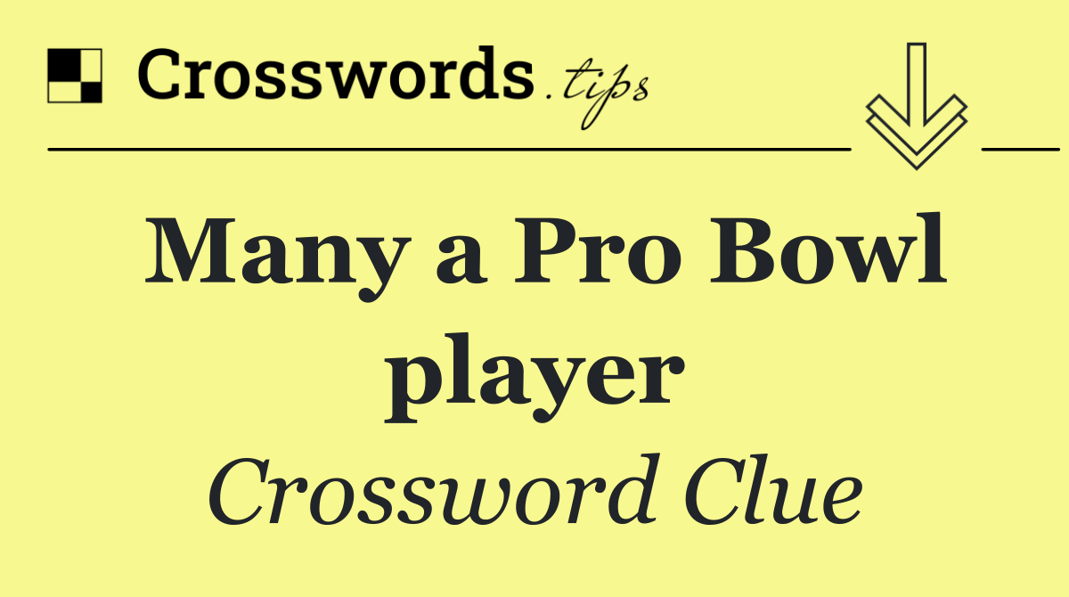 Many a Pro Bowl player