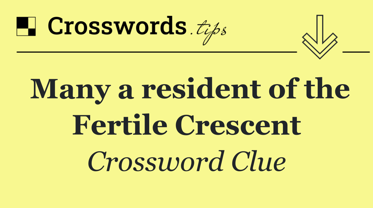 Many a resident of the Fertile Crescent